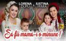 Lorena Dupu x IUSTINA IRIMIA - Să fii mamă-i o minune!
